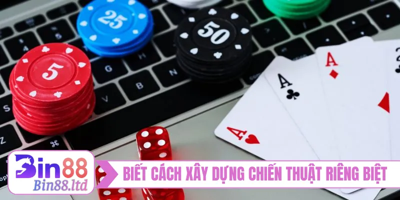 Biết cách xây dựng chiến thuật riêng biệt cho bản thân