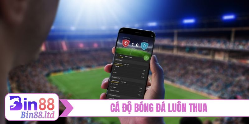 ca do bong da luon thua bia