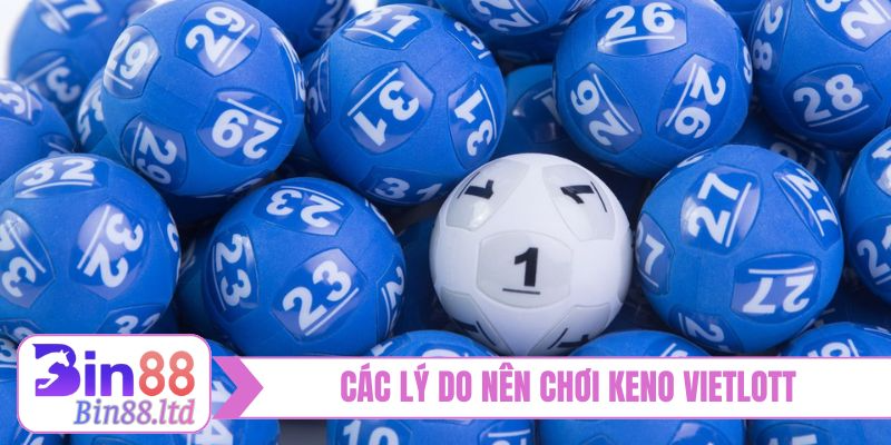 Các lý do nên chơi Keno Vietlott