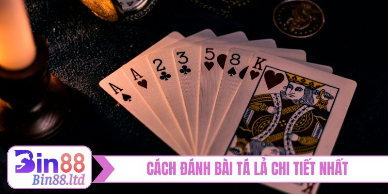 Cách đánh bài tá lả chi tiết nhất