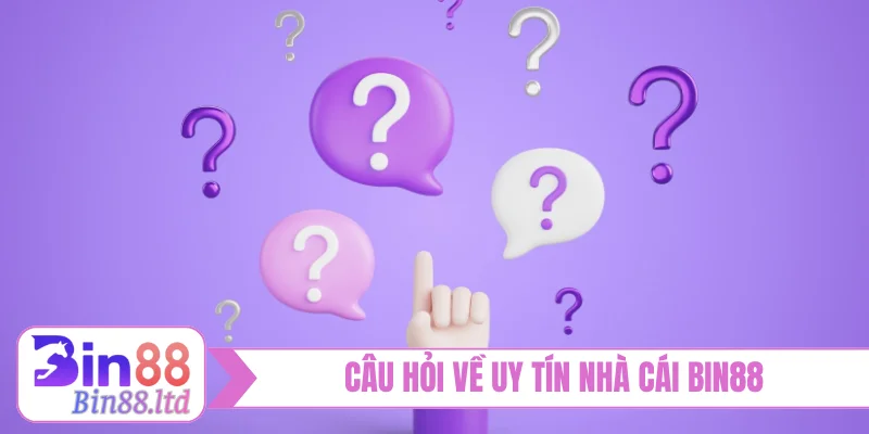 Câu hỏi về uy tín nhà cái BIN88