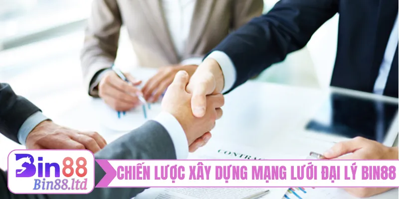 Chiến lược xây dựng mạng lưới đại lý BIN88 đỉnh nhất