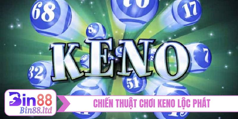 Chiến thuật chơi Keno lộc phát
