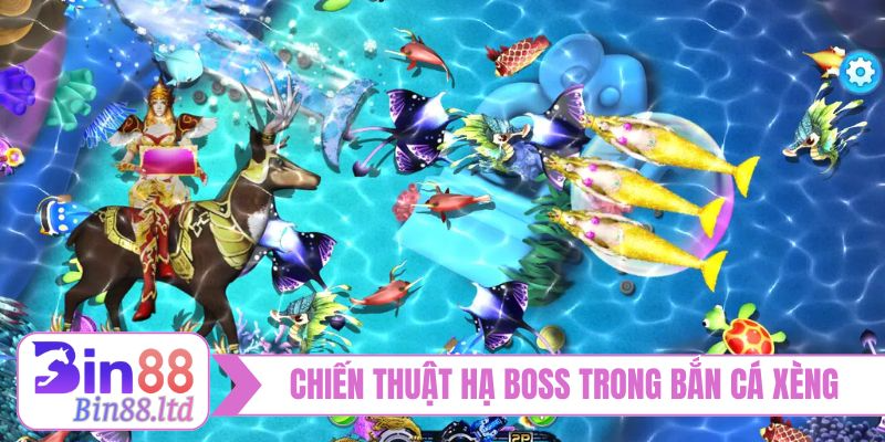 Chiến thuật hạ Boss trong bắn cá xèng