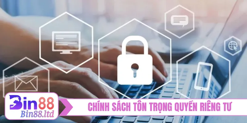 Chính sách bảo mật tôn trọng quyền riêng tư
