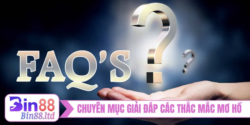 Chuyên mục giải đáp các thắc mắc mơ hồ