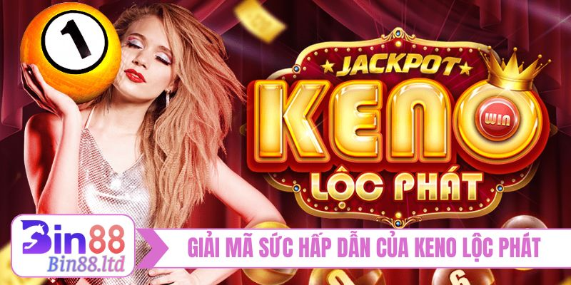 Giải mã sức hấp dẫn của Keno lộc phát