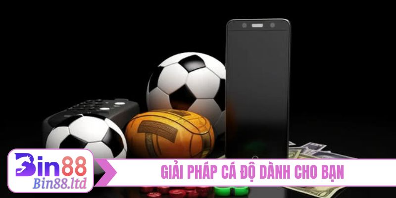 Cá độ bóng đá luôn thua - Giải pháp dành cho bạn