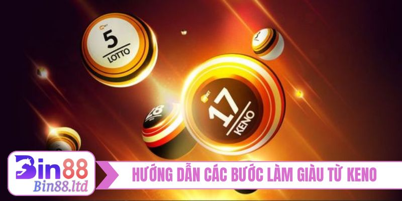 Hướng dẫn các bước làm giàu từ Keno lộc phát