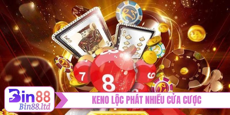 Keno lộc phát nhiều cửa cược