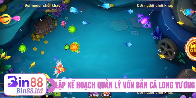 Lập kế hoạch quản lý vốn bắn cá Long Vương