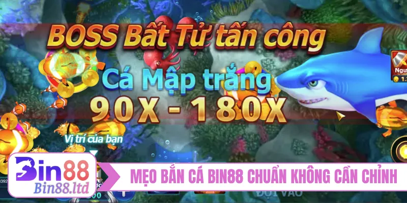 Mẹo bắn cá BIN88 chuẩn không cần chỉnh
