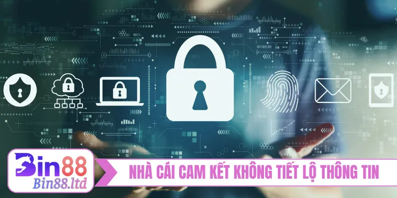 Nhà cái cam kết không tiết lộ thông tin người dùng