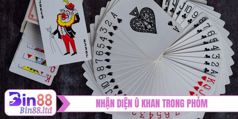 Nhận diện Ù Khan trong Phỏm