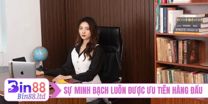 Sự minh bạch luôn được cô ưu tiên hàng đầu