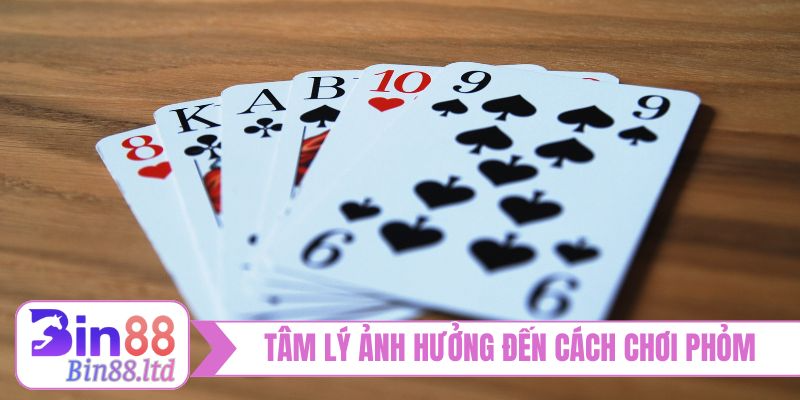 Tâm lý ảnh hưởng đến cách chơi Phỏm