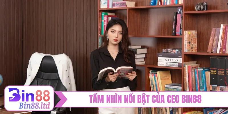 Tầm nhìn nổi bật của CEO BIN88 tại thị trường