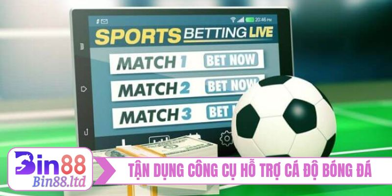 Tận dụng công cụ hỗ trợ trong kèo cá độ bóng đá