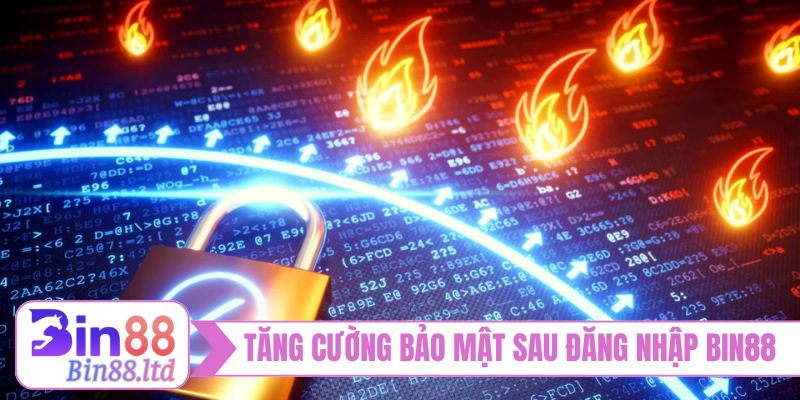 Tăng cường bảo mật sau khi đăng nhập BIN88