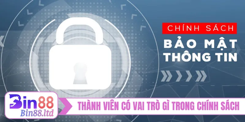 Thành viên có vai trò gì trong chính sách bảo mật
