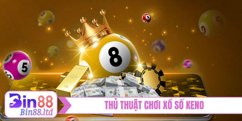 Thủ thuật chơi xổ số Keno