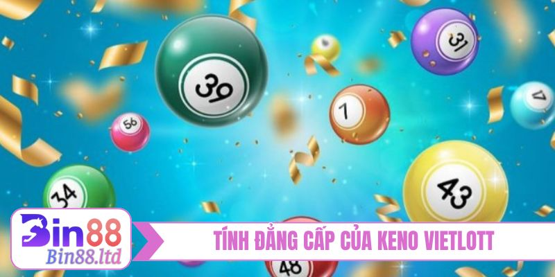 Tính đẳng cấp của Keno Vietlott