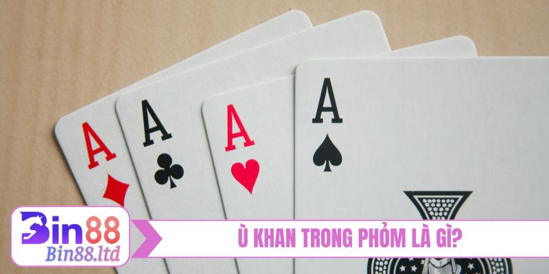 Ù Khan trong Phỏm là gì?