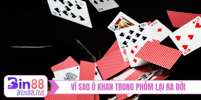 Vì sao Ù Khan trong Phỏm lại ra đời